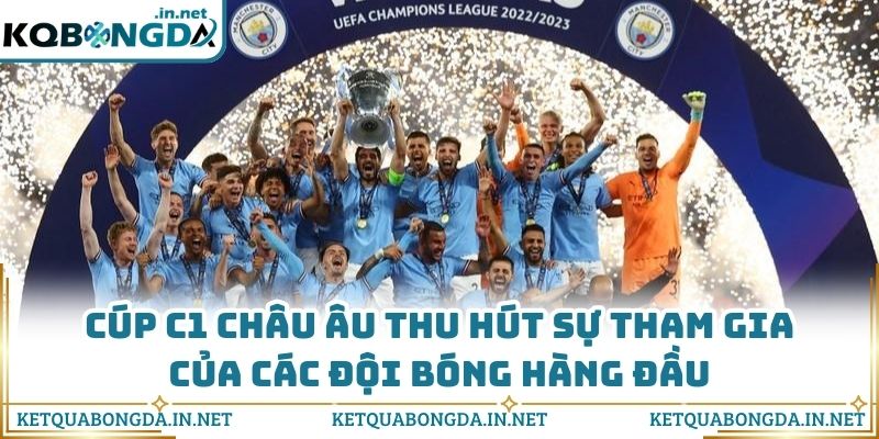 Cúp C1 Châu Âu thu hút sự tham gia của các đội bóng hàng đầu