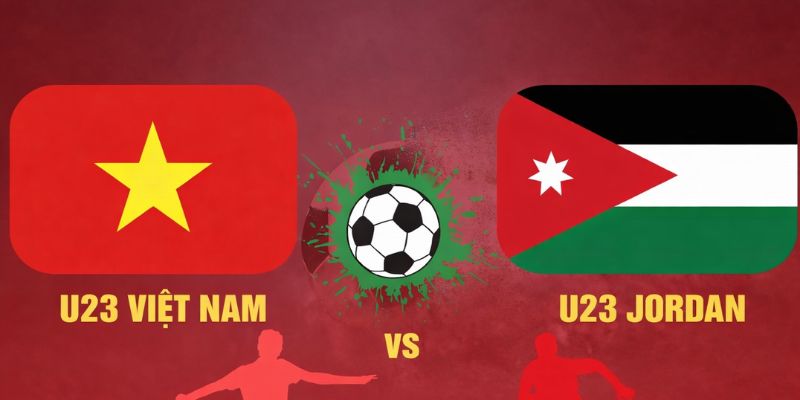 Soi kèo U23 Việt Nam vs U23 Jordan